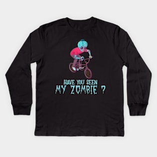 HAVE YOU SEEN MY ZOMBIE ? - Funny BMX Zombie Quotes Kids Long Sleeve T-Shirt